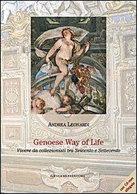 Genoese way of life. Vivere da collezionisti tra Seicento e Settecento - Andrea Leonardi - Libro Gangemi Editore 2014, Arti visive, architettura e urbanistica | Libraccio.it