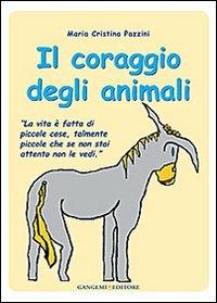 Il coraggio degli animali - Maria Cristina Pazzini - Libro Gangemi Editore 2014, Junior | Libraccio.it