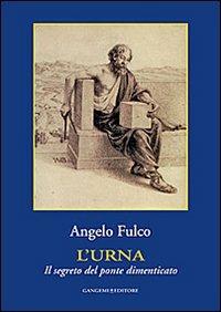 L'urna. Il segreto del ponte dimenticato - Angelo Fulco - Libro Gangemi Editore 2014 | Libraccio.it