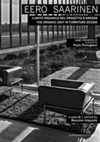 Eero Saarinen. L'unità organica nel progetto d'arredo-The organic unit in furniture design. Ediz. bilingue  - Libro Gangemi Editore 2014, Arti visive, architettura e urbanistica | Libraccio.it
