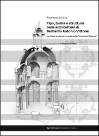 Tipo, forma e struttura nelle architetture di Bernardo Antonio Vittone. Le chiese a pianta centrale delle «Istruzioni Diverse» - Francesco Scricco - Libro Gangemi Editore 2014, Archinauti | Libraccio.it