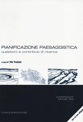 Pianificazione paesaggistica. Questioni e contributi di ricerca. Con CD-ROM  - Libro Gangemi Editore 2014, Arti visive, architettura e urbanistica | Libraccio.it