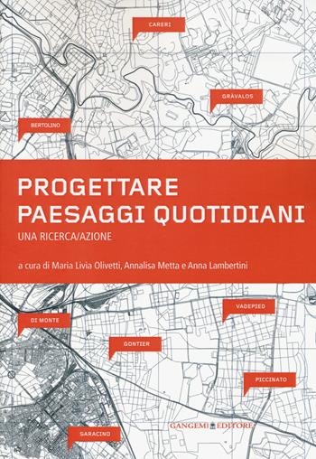 Progettare paesaggi quotidiani. Una ricerca/azione. Ediz. illustrata  - Libro Gangemi Editore 2014, Arti visive, architettura e urbanistica | Libraccio.it