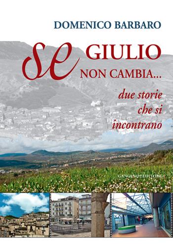 Se Giulio non cambia. Due storie che si incontrano - Domenico Barbaro - Libro Gangemi Editore 2014 | Libraccio.it