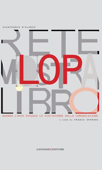 LOP. Rete mostra libro. Quando larte ripensa le piattaforme della comunicazione  - Libro Gangemi Editore 2014, Arti visive, architettura e urbanistica | Libraccio.it