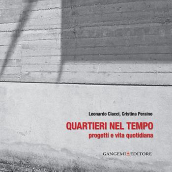 Quartieri nel tempo. Progetti e vita quotidiana - Leonardo Ciacci, Cristina Peraino - Libro Gangemi Editore 2014, Arti visive, architettura e urbanistica | Libraccio.it