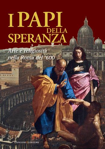 I papi della speranza. Arte e religiosità nella Roma del '600. Catalogo della mostra (Roma, 16 maggio-16 novembre 2014). Ediz. illustrata  - Libro Gangemi Editore 2014, Arti visive, architettura e urbanistica | Libraccio.it