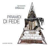 Alessandro D'Ercole. Piramidi di fede. Catalogo della mostra (Marino, 30 maggio-21 giugno 2014). Ediz. illustrata