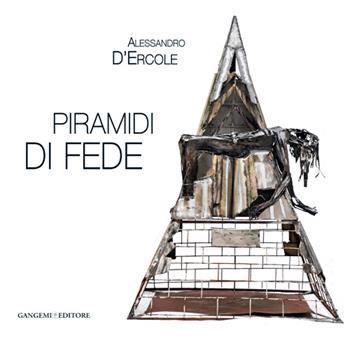 Alessandro D'Ercole. Piramidi di fede. Catalogo della mostra (Marino, 30 maggio-21 giugno 2014). Ediz. illustrata  - Libro Gangemi Editore 2014, Arti visive, architettura e urbanistica | Libraccio.it