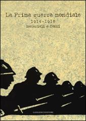 La prima guerra mondiale 1914-1918. Materiali e fonti. Catalogo della mostra (Roma, 31 maggio-31 luglio 2014). Ediz. illustrata