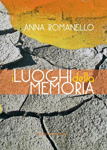 I luoghi della memoria. Ediz. illustrata - Anna Romanello - Libro Gangemi Editore 2014, Arti visive, architettura e urbanistica | Libraccio.it