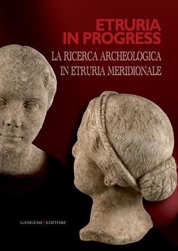Etruria in progress. La ricerca archeologica in Etruria meridionale - Rossella Zaccagnini - Libro Gangemi Editore 2014, Arti visive, architettura e urbanistica | Libraccio.it