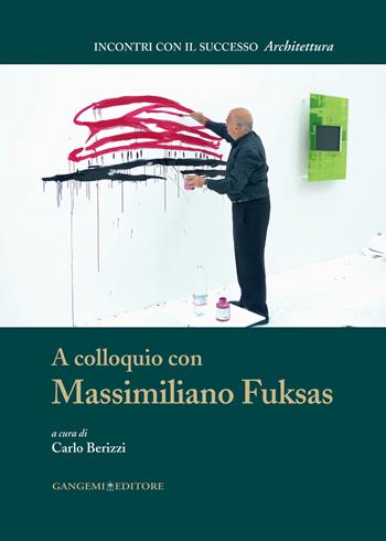 A colloquio con Massimiliano Fuksas  - Libro Gangemi Editore 2015, Incontri con il successo | Libraccio.it