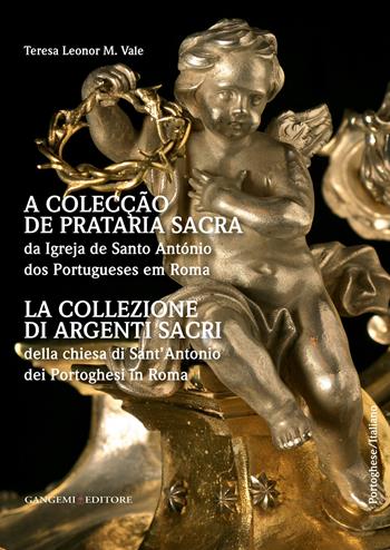 La collezione di argenti sacri della chiesa di Sant'Antonio dei Portoghesi in Roma. Ediz. italiana e portoghese - Teresa Leonor M. Vale - Libro Gangemi Editore 2014, Arti visive, architettura e urbanistica | Libraccio.it