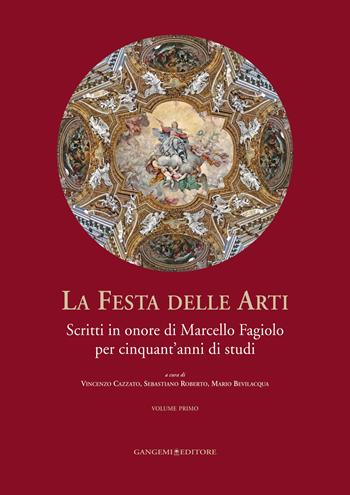 La festa delle arti. Scritti in onore di Marcello Fagiolo per cinquant'anni di studi  - Libro Gangemi Editore 2014, Arti visive, architettura e urbanistica | Libraccio.it