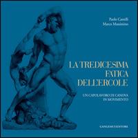 La tredicesima fatica dell'Ercole. Un capolavoro di Canova in movimento. Ediz. illustrata - Paolo Castelli, Marco Massimino - Libro Gangemi Editore 2015 | Libraccio.it