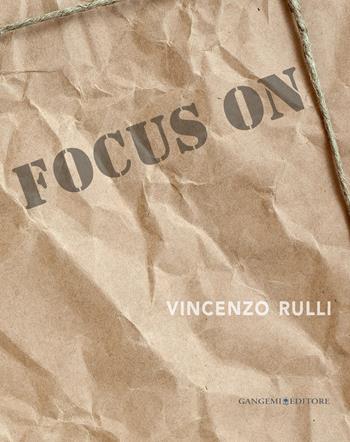 Focus on Vincenzo Rulli. Ediz. illustrata  - Libro Gangemi Editore 2014, Arti visive, architettura e urbanistica | Libraccio.it
