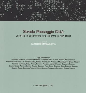 Strada paesaggio città. La città in estensione tra Palermo e Agrigento. Ediz. illustrata  - Libro Gangemi Editore 2016, T+A. Territori di architettura | Libraccio.it