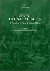 Suoni di una battaglia. Il «Pianoforte di Lipsia» di Joachim Ehlers. Ediz. illustrata