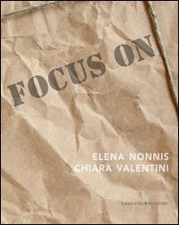 Focus on Elena Nonnis e Chiara Valentini. Ediz. illustrata  - Libro Gangemi Editore 2014, Arti visive, architettura e urbanistica | Libraccio.it
