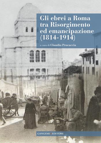 Gli ebrei a Roma tra Risorgimento ed emancipazione (1814-1914). Con CD-ROM  - Libro Gangemi Editore 2014, Le ragioni dell'uomo | Libraccio.it