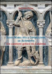 Santa Maria della Consolazione ad Altomonte. Un cantiere gotico in Calabria - Stefania Paone - Libro Gangemi Editore 2015, Arte, Disegno, Rilievo, Design | Libraccio.it