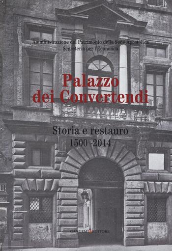Palazzo dei Convertendi. Storia e restauro 1500-2014. Ediz. illustrata  - Libro Gangemi Editore 2015, Arti visive, architettura e urbanistica | Libraccio.it