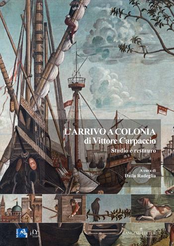 L' arrivo a Colonia di Vittore Carpaccio. Studio e restauro. Ediz. illustrata  - Libro Gangemi Editore 2015 | Libraccio.it