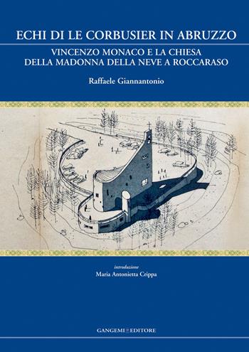 Echi di Le Corbusier in Abruzzo. Vincenzo Monaco e la chiesa della Madonna della neve a Roccaraso. Ediz. illustrata - Raffaele Giannantonio - Libro Gangemi Editore 2015, Presenze | Libraccio.it