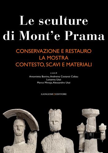 Le sculture di Mont'e Prama: Conservazione e restauro-La mostra-Contesto, scavi e materiali. Ediz. illustrata  - Libro Gangemi Editore 2015, Arti visive, architettura e urbanistica | Libraccio.it