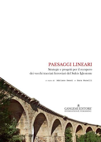 Paesaggi lineari. Strategie e progetti per il recupero dei vecchi tracciati ferroviari del Sulcis Iglesiente  - Libro Gangemi Editore 2015, Arti visive, architettura e urbanistica | Libraccio.it