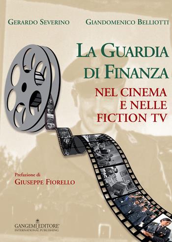 La guardia di finanza nel cinema e nelle fiction Tv. Ediz. illustrata - Gerardo Severino, Giandomenico Belliotti - Libro Gangemi Editore 2015, Arti visive, architettura e urbanistica | Libraccio.it