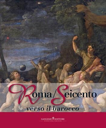 Roma/Seicento verso il barocco. Catalogo della mostra (Pechino, 29 aprile 2014-28 febbraio 2015). Ediz. illustrata  - Libro Gangemi Editore 2015, Arti visive, architettura e urbanistica | Libraccio.it
