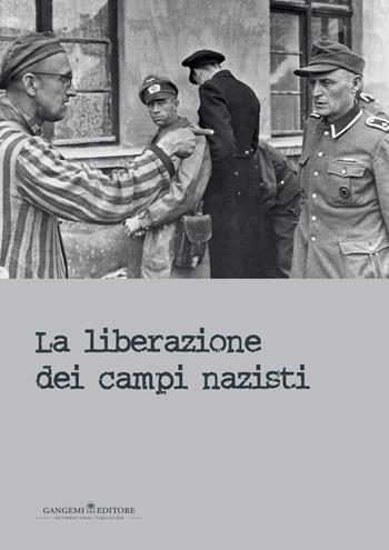 La liberazione dei campi nazisti. Catalogo della mostra (Roma, 28 gennaio-15 marzo 2015). Ediz. illustrata  - Libro Gangemi Editore 2015, Le ragioni dell'uomo | Libraccio.it