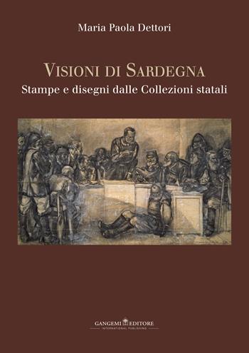 Visioni di Sardegna. Stampe e disegni dalle collezioni statali. Ediz. illustrata - Maria Paola Dettori Piola - Libro Gangemi Editore 2015, Arti visive, architettura e urbanistica | Libraccio.it