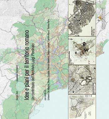 Idee e piani per il territorio romano. Un contributo dell'Archivio Luigi Piccinato - Sergio Zevi, Giuseppe Occhipinti - Libro Gangemi Editore 2016, Arti visive, architettura e urbanistica | Libraccio.it