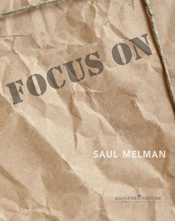 Focus on Saul Melman. Ediz. italiana e inglese  - Libro Gangemi Editore 2015, Arti visive, architettura e urbanistica | Libraccio.it