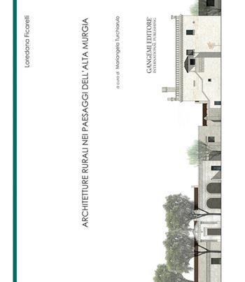 Architetture rurali nei paesaggi dell'Alta Murgia  - Libro Gangemi Editore 2015, Arti visive, architettura e urbanistica | Libraccio.it