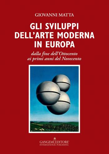 Gli sviluppi dell'arte moderna in Europa dalla fine dell'Ottocento ai primi anni del Novecento. Ediz. illustrata - Giovanni Matta - Libro Gangemi Editore 2015, Arti visive, architettura e urbanistica | Libraccio.it