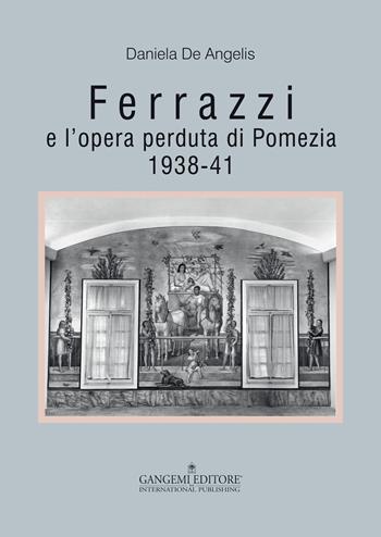 Ferrazzi e l'opera perduta di Pomezia. 1938-41. Ediz. illustrata - Daniela De Angelis - Libro Gangemi Editore 2015, Arti visive, architettura e urbanistica | Libraccio.it