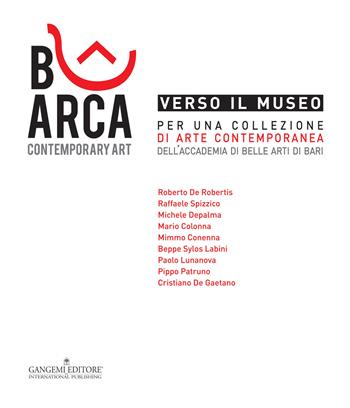 Verso il museo. Per una collezione di arte contemporanea dell'Accademia di Belle Arti di Bari. Ediz. illustrata  - Libro Gangemi Editore 2015, Arti visive, architettura e urbanistica | Libraccio.it