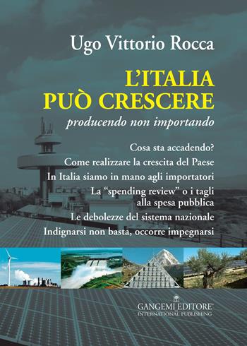 L'Italia può crescere. Producendo non importando - Ugo Vittorio Rocca - Libro Gangemi Editore 2015, Le ragioni dell'uomo | Libraccio.it
