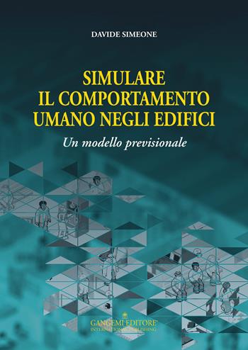 Simulare il comportamento umano negli edifici. Un modello previsionale - Davide Simeone - Libro Gangemi Editore 2015, Architettura e tecnologia | Libraccio.it