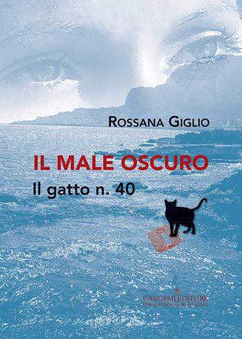 Il male oscuro. Il gatto n. 40 - Rossana Giglio - Libro Gangemi Editore 2015, Letteratura e linguistica | Libraccio.it