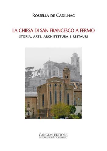 La chiesa di San Francesco a Fermo - Rossella De Cadilhac - Libro Gangemi Editore 2015, Architettura e urbanistica | Libraccio.it