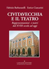 Civitavecchia e il teatro. Rappresentazioni e teatri dal XVIII secolo ad oggi