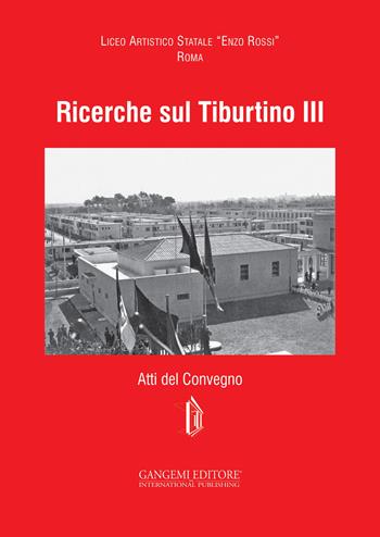 Ricerche sul Tiburtino III. Atti del Convegno  - Libro Gangemi Editore 2015, Architettura e urbanistica | Libraccio.it