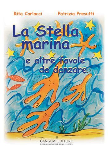 La stella marina e altre favole da danzare. Ediz. illustrata - Patrizia Presutti, Rita Carlacci - Libro Gangemi Editore 2015, Junior | Libraccio.it