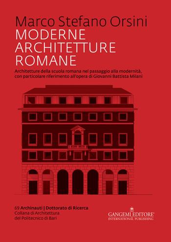Moderne architetture romane. Architetture della scuola romana nel passaggio alla modernità, con particolare riferimento all'opera di Giovanni Battista Milani - Marco Stefano Orsini - Libro Gangemi Editore 2015, Archinauti | Libraccio.it