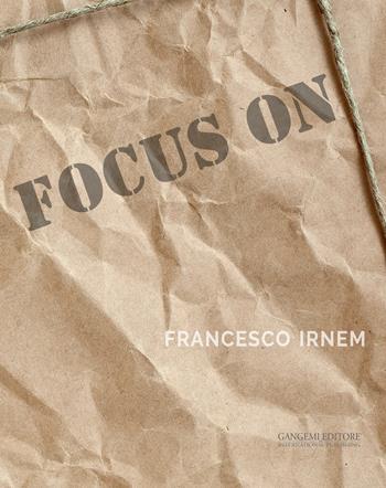 Focus on Francesco Irnem. Ediz. illustrata  - Libro Gangemi Editore 2015, Arte, Disegno, Rilievo, Design | Libraccio.it